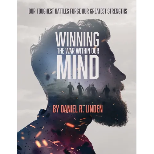 Winning the War Within Our Mind: Our Toughest Battles Forge Our Greatest Strengths