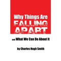 Why Things Are Falling Apart and What We Can Do About It