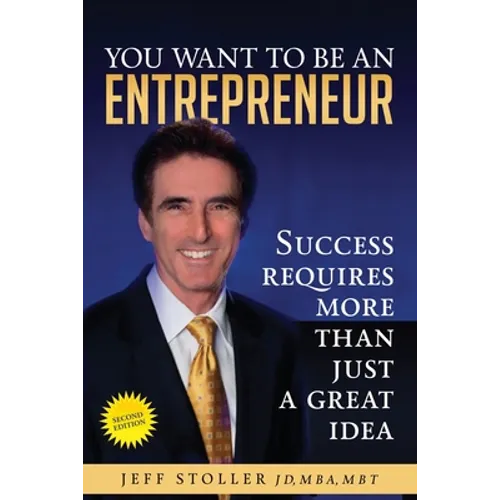 You Want To Be An Entrepreneur: Success requires more than just a great idea