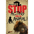 Stop Acting Like an Animal!