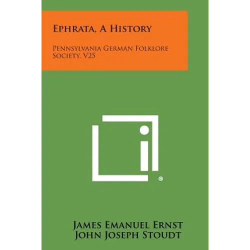 Ephrata, A History: Pennsylvania German Folklore Society, V25