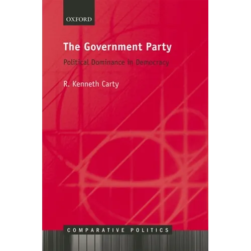 The Government Party: Political Dominance in Democracy