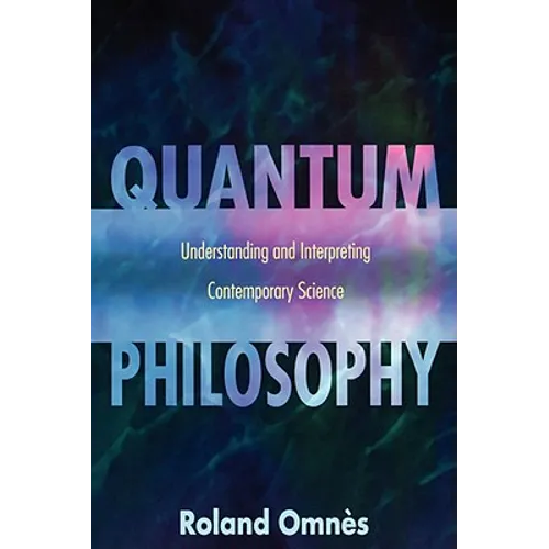 Quantum Philosophy: Understanding and Interpreting Contemporary Science