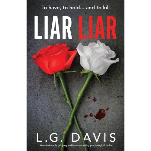 Liar Liar: An unbelievably gripping and heart-pounding psychological thriller
