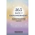365 Days of Empowerment: Affirmations for Inner Strength, Growth, and Positivity