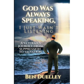 God Was Always Speaking, I Just Wasn't Listening: A Veteran's Journey from Suppression to Salvation