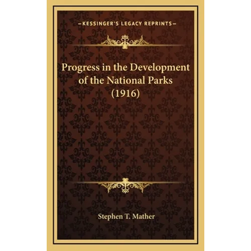 Progress in the Development of the National Parks (1916) - Hardcover