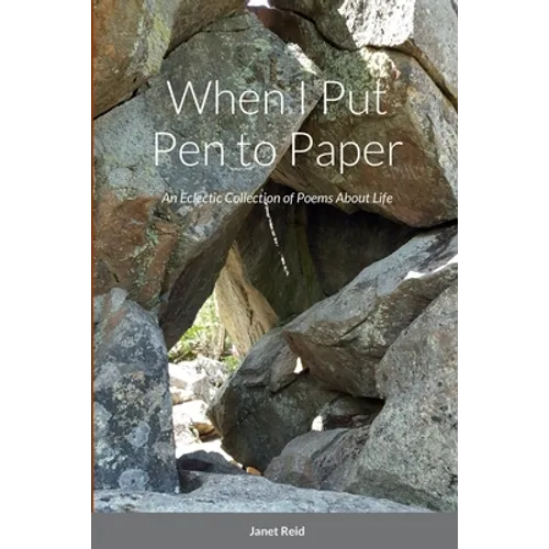 When I Put Pen to Paper: An Eclectic Collection of Poems About Life