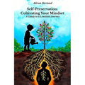Self-Preservation: Cultivating Your Mindset: A Guide to a Limitless Journey