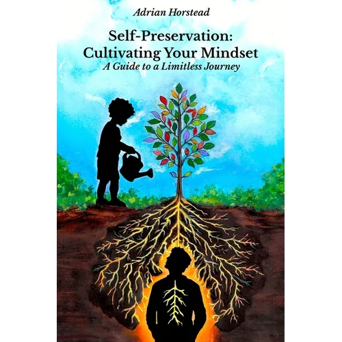Self-Preservation: Cultivating Your Mindset: A Guide to a Limitless Journey