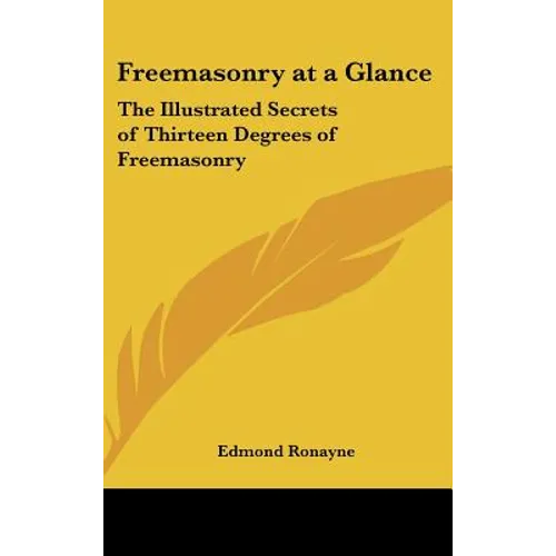 Freemasonry at a Glance: The Illustrated Secrets of Thirteen Degrees of Freemasonry