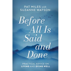 Before All Is Said and Done: Practical Advice on Living and Dying Well - Paperback