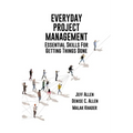 Everyday Project Management: Essential Skills For Getting Things Done: Essential skills for getting thigs done