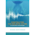 Constructing the Holistic Actor: Fitzmaurice Voicework
