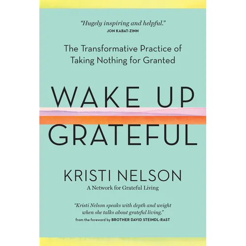 Wake Up Grateful: The Transformative Practice of Taking Nothing for Granted