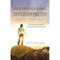 From Disgrace, Shame, Humiliation and Hopelessness to Leaping to Victory and Celebration: The Victory Can Be Yours If You Strategically Position Yours