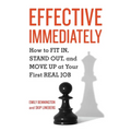 Effective Immediately: How to FIT IN, STAND OUT, and MOVE UP at Your First REAL Job