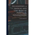 Housewifery, a Manual and Text Book of Practical Housekeeping