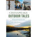 Chesapeake Outdoor Tales: Hunting and Fishing by the Tides