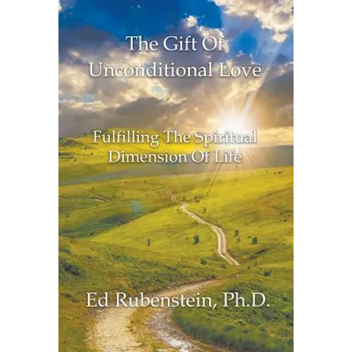 The Gift of Unconditional Love: Fulfilling the Spiritual Dimension of Life