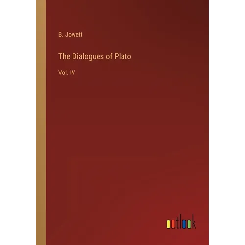 The Dialogues of Plato: Vol. IV