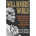 Will Rogers' World: America's Foremost Political Humorist Comments on the 20's and 30's and 80's and 90's
