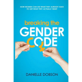 Breaking the Gender Code: How women can use what they already have to get what they actually want