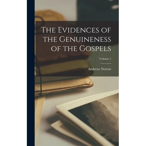 The Evidences of the Genuineness of the Gospels; Volume 1