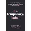 It's Temporary, Babe: From Heartbreak to Happiness and Finding It within Myself