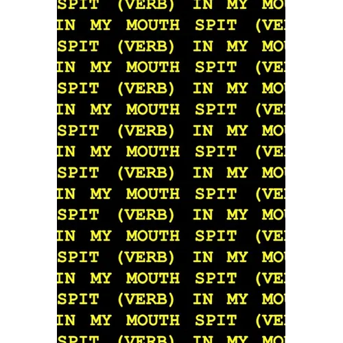 Spit (Verb) in My Mouth