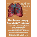 The Aromatherapy Bronchitis Treatment: Support the Respiratory System with Essential Oils and Holistic Medicine for COPD, Emphysema, Acute and Chronic