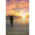 If I Should Die Before I Live: Meditations for Seniors