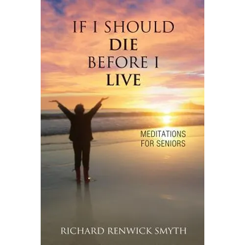 If I Should Die Before I Live: Meditations for Seniors