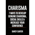 Charisma: 7 Ways To Develop Genuine Charisma, Social Skills & Increase Your Confidence