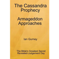 The Cassandra Prophecy - Armageddon Approaches