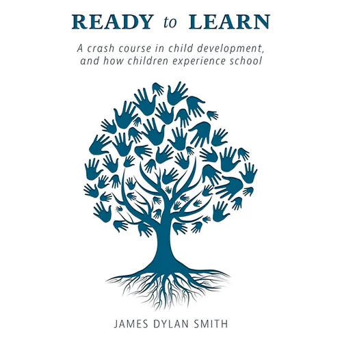 Ready to Learn: A crash course in child development, and how children experience school - Paperback
