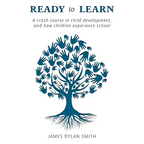 Ready to Learn: A crash course in child development, and how children experience school - Paperback