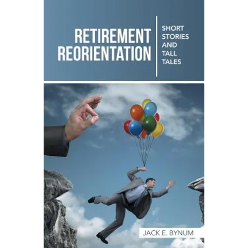 Retirement Reorientation: Short Stories and Tall Tales