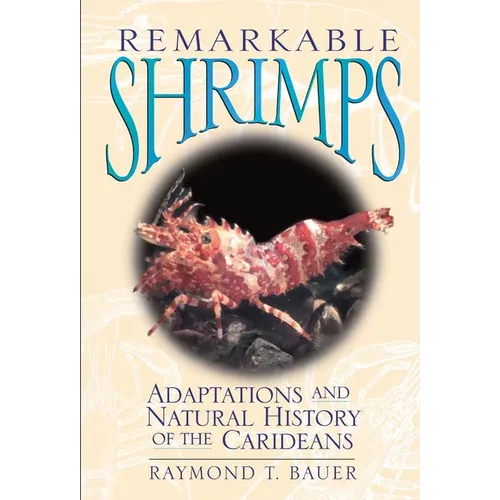 Remarkable Shrimps: Adaptations and Natural History of the Carideans Volume 7