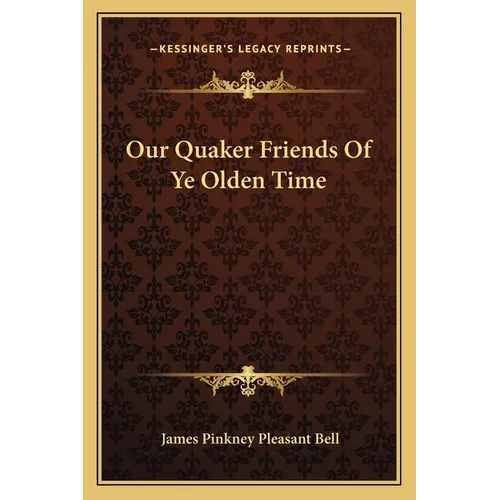 Our Quaker Friends Of Ye Olden Time