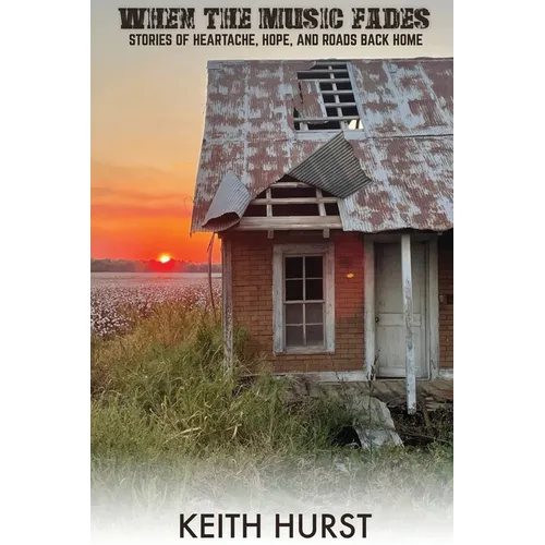When The Music Fades: Stories of Heartache, Hope, and Roads Back Home