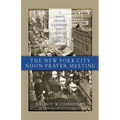 The New York City Noon Prayer Meeting: A Simple Prayer Gathering that Changed the World