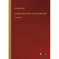 Complete Short Works of George Meredith: in large print