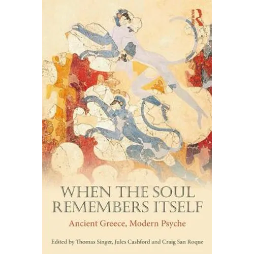 When the Soul Remembers Itself: Ancient Greece, Modern Psyche