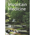 Mountain Medicine: A Simple Field Guide to Plants, Roots, Barks, and Herbs.