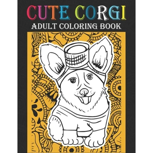 Cute Corgi Adult Coloring Book: Best Corgi Coloring Book Kid