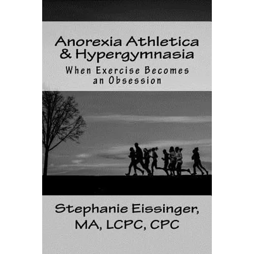 Anorexia Athletica & Hypergymnasia: When Exercise Becomes an Obsession