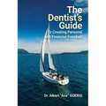 The Dentist's Guide to Creating Personal and Financial Freedom: 2025 Edition Fully Revised and Updated