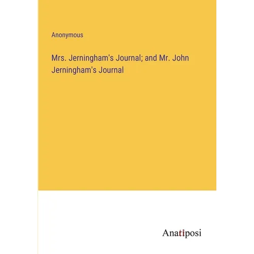 Mrs. Jerningham's Journal; and Mr. John Jerningham's Journal