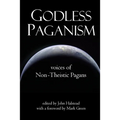 Godless Paganism: Voices of Non-Theistic Pagans